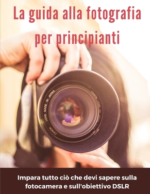 La guida alla fotografia per principianti: impa... [Italian] B08JN98HR2 Book Cover