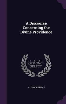 A Discourse Concerning the Divine Providence 1358115524 Book Cover