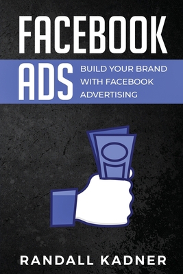 Facebook Ads: Build Your Brand With Facebook Ad... 1922346381 Book Cover