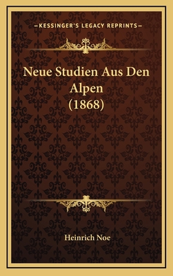 Neue Studien Aus Den Alpen (1868) [German] 1167886763 Book Cover