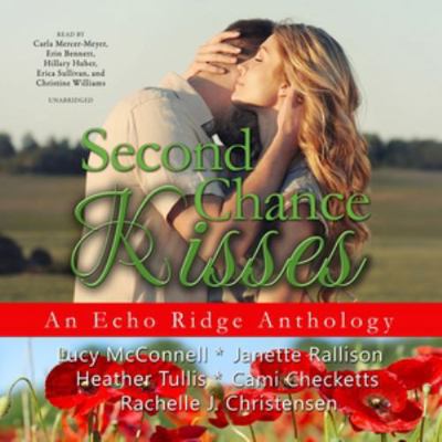 Second Chance Kisses: An Echo Ridge Anthology 1538548437 Book Cover