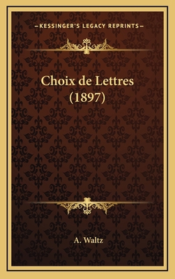 Choix de Lettres (1897) [French] 1167885643 Book Cover