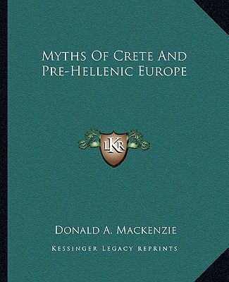 Myths Of Crete And Pre-Hellenic Europe 1162675675 Book Cover