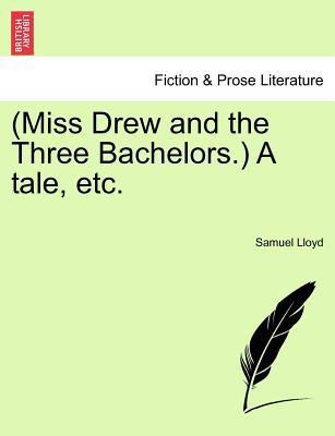(Miss Drew and the Three Bachelors.) a Tale, Etc. 1241405204 Book Cover