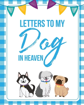 Letters To My Dog In Heaven: Pet Loss Grief Hea... 1649301952 Book Cover