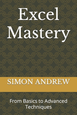 Excel Mastery: From Basics to Advanced Techniques B0CKCYSF29 Book Cover