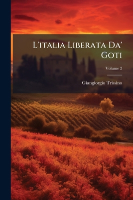 L'italia Liberata Da' Goti; Volume 2 [Italian] 1179219716 Book Cover