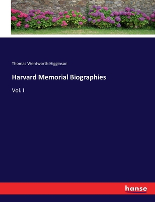 Harvard Memorial Biographies: Vol. I 3337074898 Book Cover