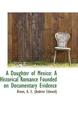 A Daughter of Mexico: A Historical Romance Foun... 1110761023 Book Cover