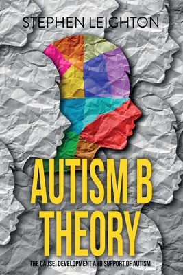 Autism B Theory: The Cause, Development and Sup... 1915229065 Book Cover