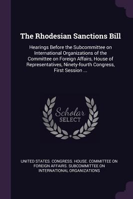 The Rhodesian Sanctions Bill: Hearings Before t... 1378236971 Book Cover