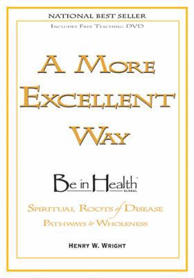 A More Excellent Way: Be in Health: Pathways of... 160374102X Book Cover