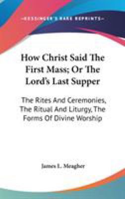 How Christ Said The First Mass; Or The Lord's L... 0548256063 Book Cover