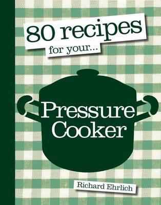 80 Recipes for Your Pressure Cooker 1856269442 Book Cover