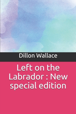 Left on the Labrador: New special edition 1673850340 Book Cover