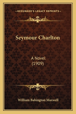 Seymour Charlton: A Novel (1909) 1164949411 Book Cover