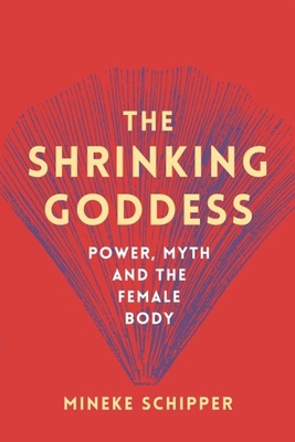 The Shrinking Goddess: Power, Myth and the Fema... 1908906669 Book Cover