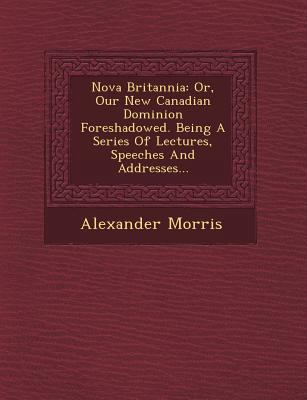 Nova Britannia: Or, Our New Canadian Dominion F... 1249637325 Book Cover