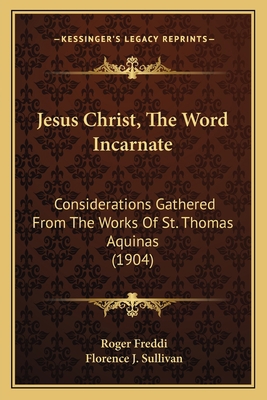 Jesus Christ, The Word Incarnate: Consideration... 1163915637 Book Cover