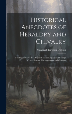 Historical Anecdotes of Heraldry and Chivalry: ... 1020789697 Book Cover