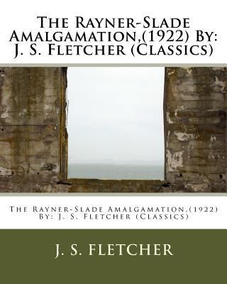 The Rayner-Slade Amalgamation, (1922) By: J. S.... 1532723148 Book Cover