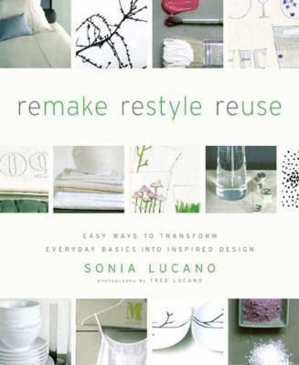 Remake Restyle Reuse: Easy Ways to Transform Ev... 0823098427 Book Cover