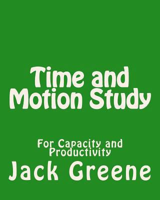 Time and Motion Study: For Capacity and Product... 1492221422 Book Cover
