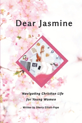 Dear Jasmine: Navigating Christian Life for You... B0851M4FRB Book Cover