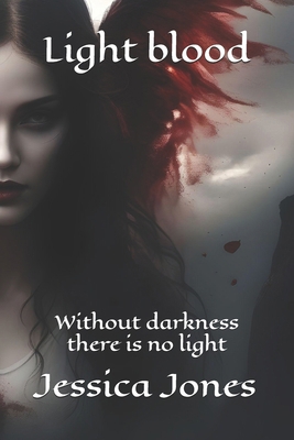 Light blood: Without darkness there is no light            Book Cover