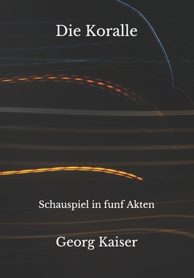 Die Koralle: Schauspiel in funf Akten [German] B08HTM7VWC Book Cover
