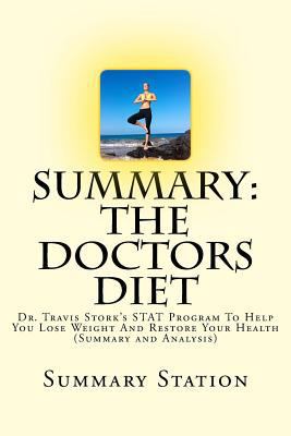 The Doctors Diet: (Summary): Dr. Travis Stork's STAT Program to Help You Lose Weight & Restore Your Health: (Summary) 1499172915 Book Cover