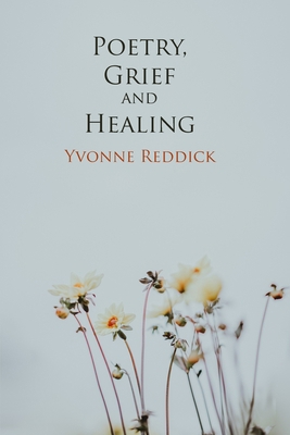 Poetry, Grief and Healing 1907133321 Book Cover