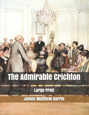 The Admirable Crichton: Large Print 1707457913 Book Cover