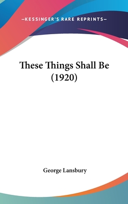These Things Shall Be (1920) 1162256346 Book Cover