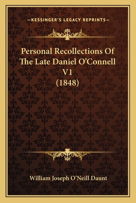 Personal Recollections Of The Late Daniel O'Con... 116468454X Book Cover