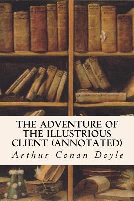 The Adventure of the Illustrious Client (annota... 1523489693 Book Cover