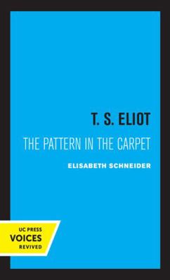 T. S. Eliot: The Pattern in the Carpet 0520365011 Book Cover