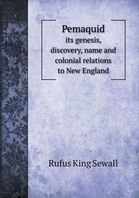 Pemaquid its genesis, discovery, name and colon... 5518641133 Book Cover