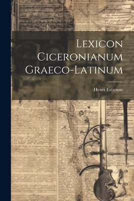 Lexicon Ciceronianum Graeco-latinum 1022273981 Book Cover