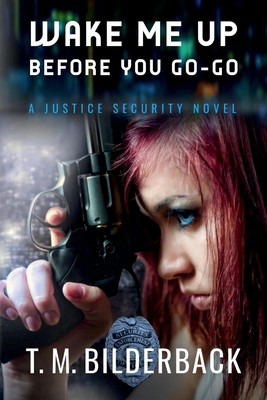 Wake Me Up Before You Go-Go - A Justice Securit... B0H3YNTDFG Book Cover