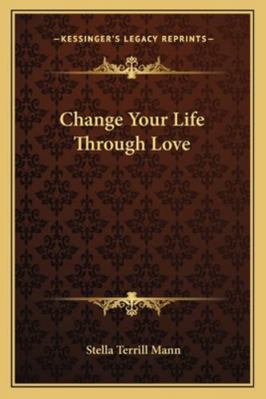 Change Your Life Through Love 1162921099 Book Cover