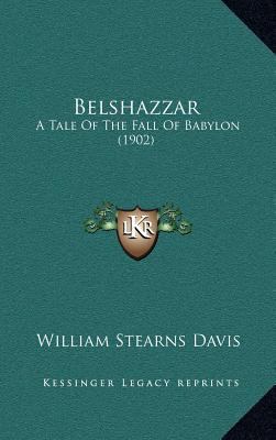 Belshazzar: A Tale of the Fall of Babylon (1902) 1164423487 Book Cover