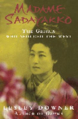 Madame Sadayakko: The Geisha Who Seduced the West 0755310322 Book Cover