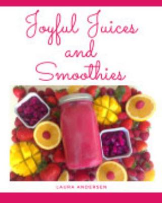 Joyful Juices and Smoothies