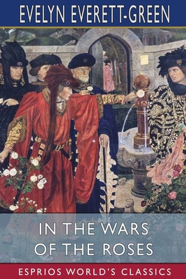 In the Wars of the Roses (Esprios Classics): A ... 1006095438 Book Cover