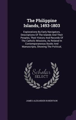 The Philippine Islands, 1493-1803: Explorations... 1346511020 Book Cover