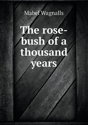 The Rose-Bush of a Thousand Years 5518437315 Book Cover