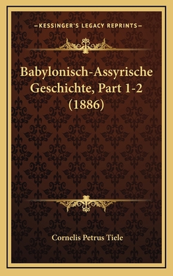 Babylonisch-Assyrische Geschichte, Part 1-2 (1886) [German] 1168278708 Book Cover