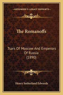 The Romanoffs: Tsars Of Moscow And Emperors Of ... 1165122367 Book Cover