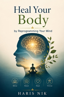 Heal Your Body by Reprogramming Your Mind B0H4KZGLLX Book Cover